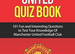Manchester United Quiz Book: 101 Questions about Man Utd: 2017/18 Edition
