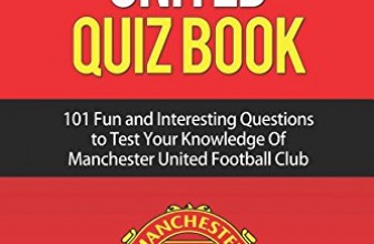 Manchester United Quiz Book: 101 Questions about Man Utd: 2017/18 Edition